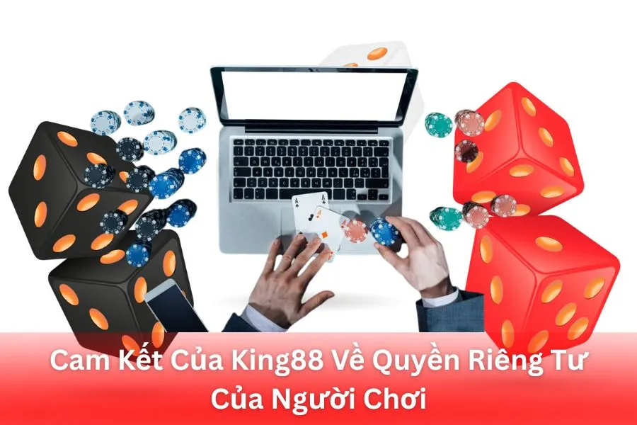 Cam Kết Của King88 Về Quyền Riêng Tư Của Người Chơi