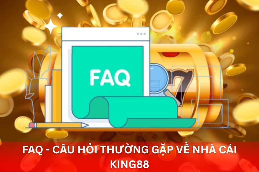 FAQ - Câu Hỏi Thường Gặp Về Nhà Cái King88