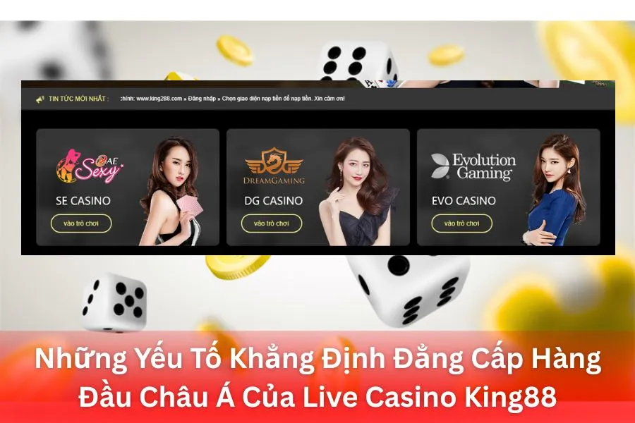 Những Yếu Tố Khẳng Định Đẳng Cấp Hàng Đầu Châu Á Của Live Casino King88