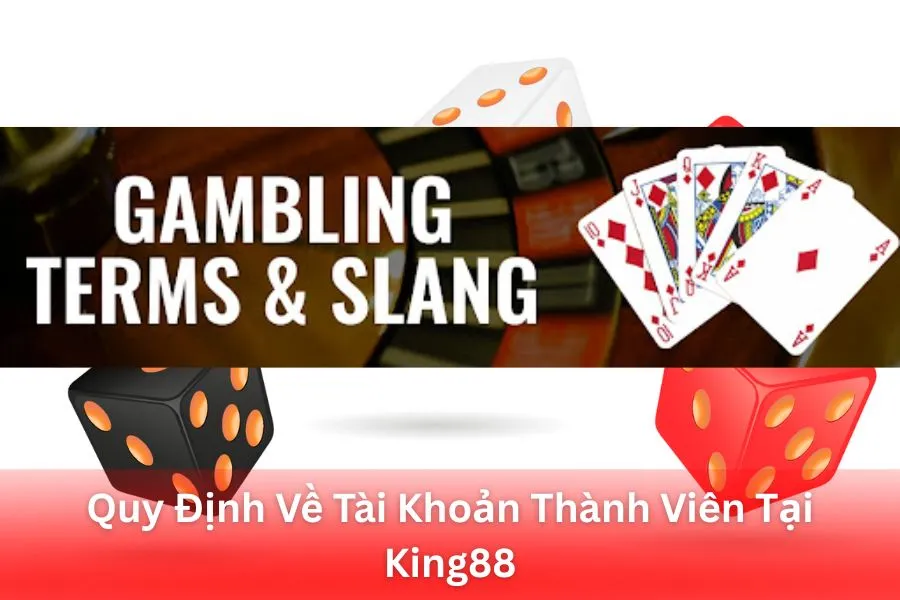 Quy Định Về Tài Khoản Thành Viên Tại King88