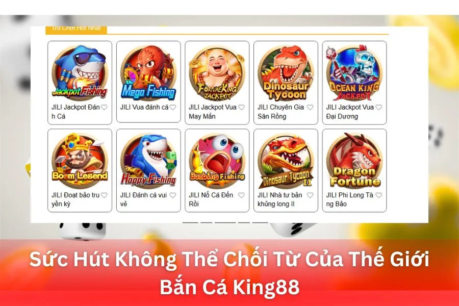 Sức Hút Không Thể Chối Từ Của Thế Giới Bắn Cá King88