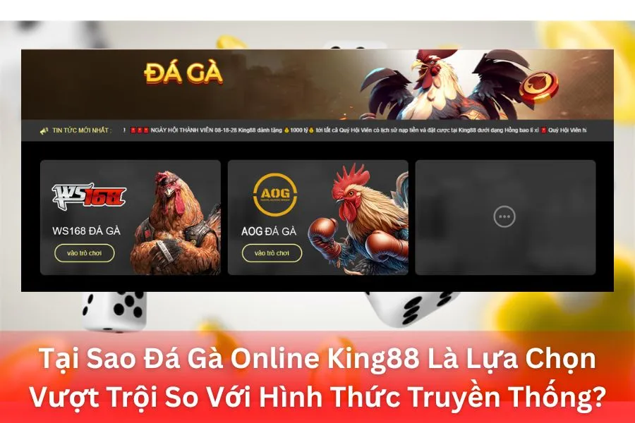 Tại Sao Đá Gà Online King88 Là Lựa Chọn Vượt Trội So Với Hình Thức Truyền Thống?