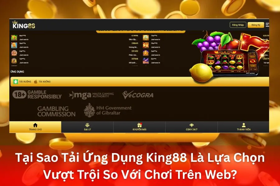 Tại Sao Tải Ứng Dụng King88 Là Lựa Chọn Vượt Trội So Với Chơi Trên Web?